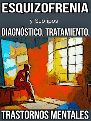 cover image of Esquizofrenia y Subtipos. Diagnóstico. Tratamiento. Trastornos Mentales.